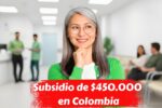 Subsidio de $450.000 en Colombia: quiénes lo reciben y cómo cobrarlo